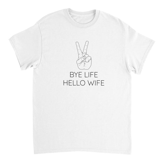 T-skjorte - "Bye life, hello wife"
